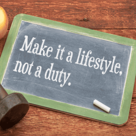 Make it a lifestyle. not a duty